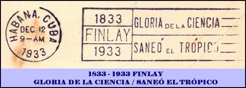 1833 - 1933 FINLAY // GLORIA DE LA CIENCIA / SANEÓ EL TRÓPICO